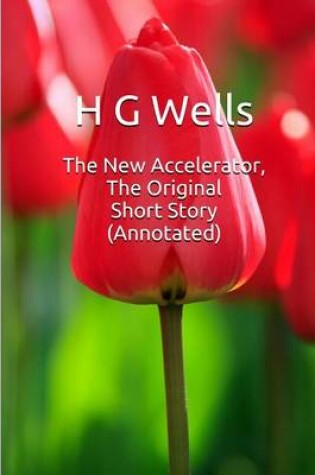 Cover of The New Accelerator, the Original Short Story (Annotated)