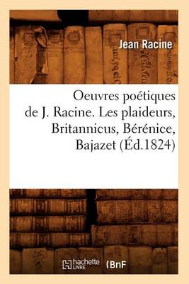 Book cover for Oeuvres Poetiques de J. Racine. Les Plaideurs, Britannicus, Berenice, Bajazet (Ed.1824)