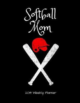 Book cover for Softball Mom 2019 Weekly Planner