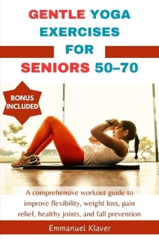 Cover of Gentle Yoga Exercises for Seniors 50-70