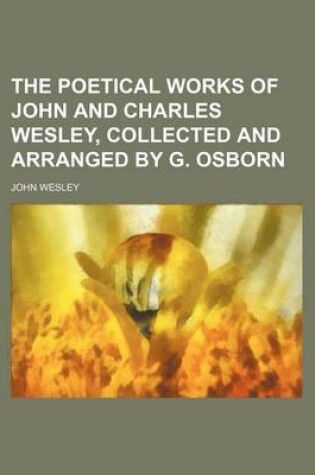 Cover of The Poetical Works of John and Charles Wesley, Collected and Arranged by G. Osborn