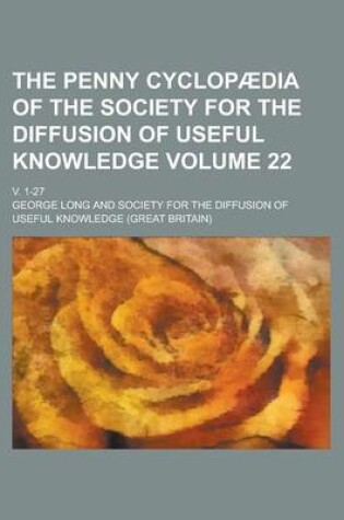 Cover of The Penny Cyclopaedia of the Society for the Diffusion of Useful Knowledge; V. 1-27 Volume 22