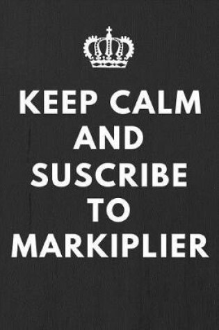 Cover of Keep Calm And Suscribe To Markiplier