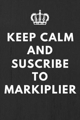 Book cover for Keep Calm And Suscribe To Markiplier