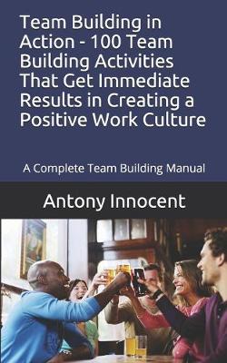 Book cover for Team Building in Action - 100 Team Building Activities That Get Immediate Results in Creating a Positive Work Culture