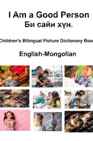 Cover of English-Mongolian I Am a Good Person / Би сайн хүн. Children's Bilingual Picture Dictionary Book