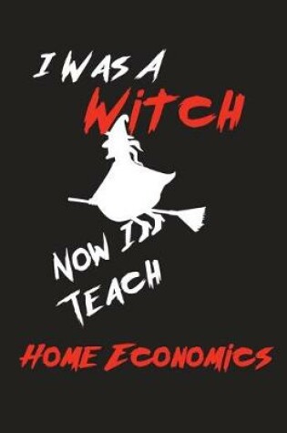 Cover of I Was A Witch Now I Teach Home Economics