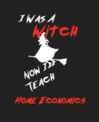 Book cover for I Was A Witch Now I Teach Home Economics