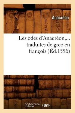 Cover of Les Odes d'Anacreon, Traduites de Grec En Francois (Ed.1556)