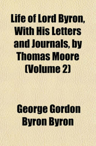 Cover of Life of Lord Byron, with His Letters and Journals, by Thomas Moore (Volume 2)