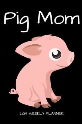 Cover of Pig Mom 2019 Weekly Planner