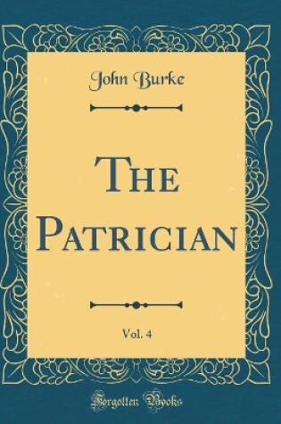 Cover of The Patrician, Vol. 4 (Classic Reprint)