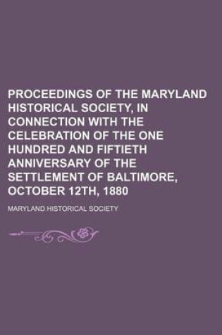 Cover of Proceedings of the Maryland Historical Society, in Connection with the Celebration of the One Hundred and Fiftieth Anniversary of the Settlement of Ba