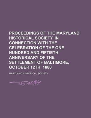 Book cover for Proceedings of the Maryland Historical Society, in Connection with the Celebration of the One Hundred and Fiftieth Anniversary of the Settlement of Ba