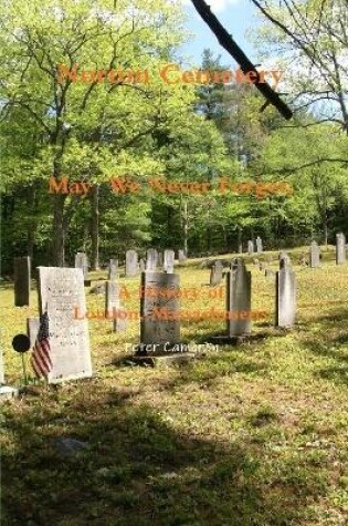 Cover of Norton Cemetery May We Never Forget; A History of Loudon Massachusetts