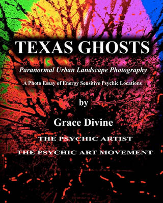 Book cover for Texas Ghosts Paranormal Urban Landscape Photography. a Photo Essay of Energy Sensitive Psychic Locations.