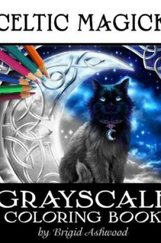 Cover of Celtic Magick Grayscale Coloring Book