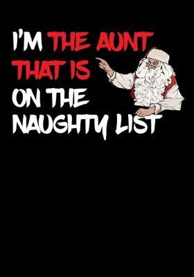 Book cover for I'm The Aunt That Is On The Naughty List Note Book