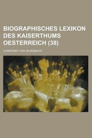 Cover of Biographisches Lexikon Des Kaiserthums Oesterreich (38)