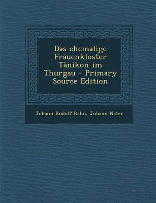 Book cover for Das Ehemalige Frauenkloster Tanikon Im Thurgau - Primary Source Edition