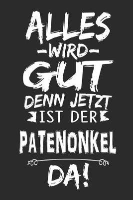 Book cover for Alles wird gut denn jetzt ist der Patenonkel da