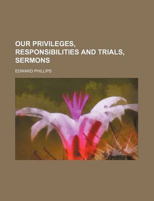 Book cover for Our Privileges, Responsibilities and Trials, Sermons