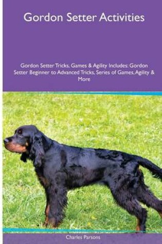 Cover of Gordon Setter Activities Gordon Setter Tricks, Games & Agility. Includes