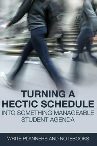 Cover of Turning a Hectic Schedule Into Something Manageable Student Agenda