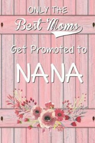 Cover of Only The Best Moms Get Promoted To Nana