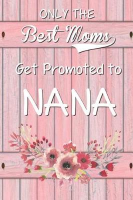 Book cover for Only The Best Moms Get Promoted To Nana