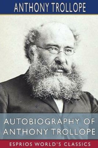 Cover of Autobiography of Anthony Trollope (Esprios Classics)