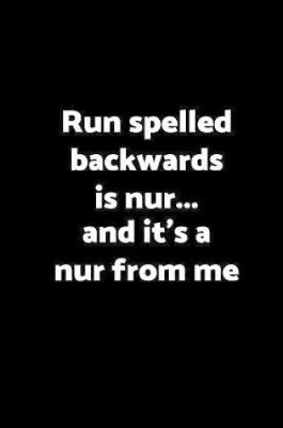 Cover of Run spelled backwards is nur... & it's a nur from me