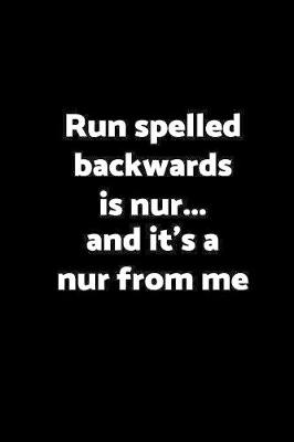 Book cover for Run spelled backwards is nur... & it's a nur from me