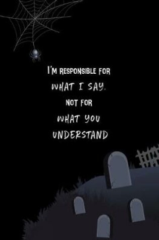 Cover of I'm Responsible for What I Say, not for What You Understand.