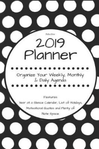 Cover of Polka Dots 2019 Planner Organize Your Weekly, Monthly, & Daily Agenda