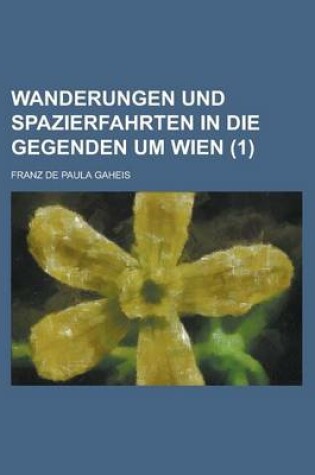 Cover of Wanderungen Und Spazierfahrten in Die Gegenden Um Wien (1 )