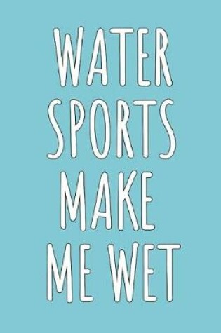 Cover of Water Sports Make Me Wet