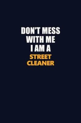 Cover of Don't Mess With Me I Am A Street Cleaner