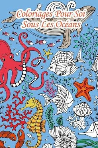 Cover of Coloriages Pour Soi - Sous Les Oceans