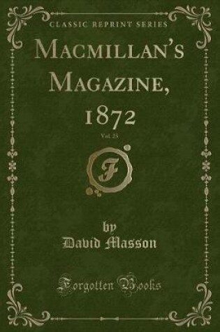 Cover of Macmillan's Magazine, 1872, Vol. 25 (Classic Reprint)