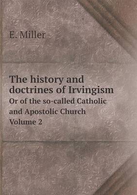 Book cover for The history and doctrines of Irvingism Or of the so-called Catholic and Apostolic Church Volume 2