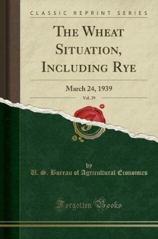Cover of The Wheat Situation, Including Rye, Vol. 29