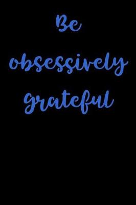 Book cover for Be Obsessively Grateful