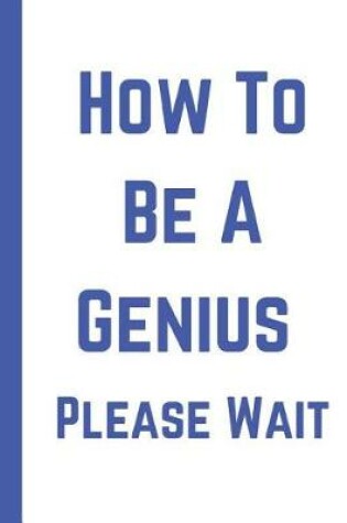 Cover of How to Be a Genius Please Wait