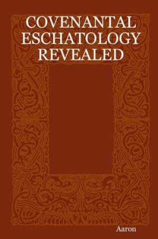 Cover of Covenantal Eschatology Revealed
