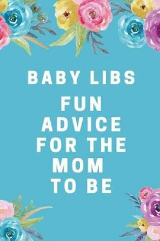 Cover of Baby Libs Fun Advice For The Mom To Be