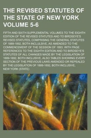 Cover of The Revised Statutes of the State of New York; Fifth and Sixth Supplemental Volumes to the Eighth Edition of the Revised Statutes and to Birdseye's Re