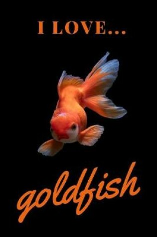 Cover of I Love Goldfish