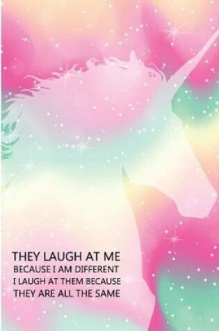 Cover of They Laugh At Me Because I Am Different I Laugh At Them Because They Are All The Same