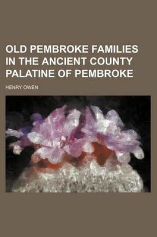 Cover of Old Pembroke Families in the Ancient County Palatine of Pembroke